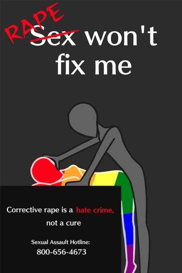 A greyed out figure is forcibly bending a rainbow colored figure. Above is text that says "Rape Won't Fix me: Corrective rape is a hate crime, not a cure."